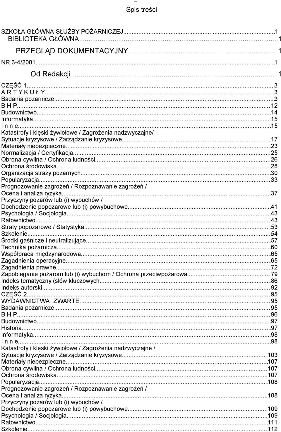 ..23 Normalizacja / Certyfikacja...25 Obrona cywilna / Ochrona ludności...26 Ochrona środowiska...28 Organizacja straży pożarnych...30 Popularyzacja.