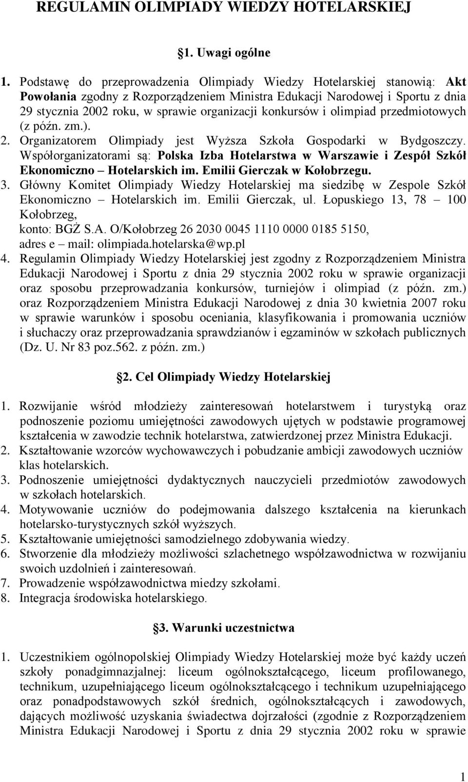 konkursów i olimpiad przedmiotowych (z późn. zm.). 2. Organizatorem Olimpiady jest Wyższa Szkoła Gospodarki w Bydgoszczy.