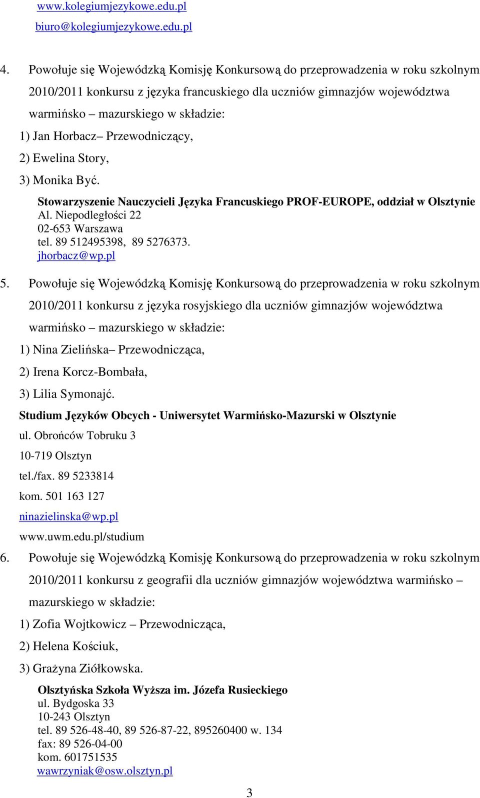 Story, 3) Monika Być. Stowarzyszenie Nauczycieli Języka Francuskiego PROF-EUROPE, oddział w Olsztynie Al. Niepodległości 22 02-653 Warszawa tel. 89 512495398, 89 5276373. jhorbacz@wp.pl 5.