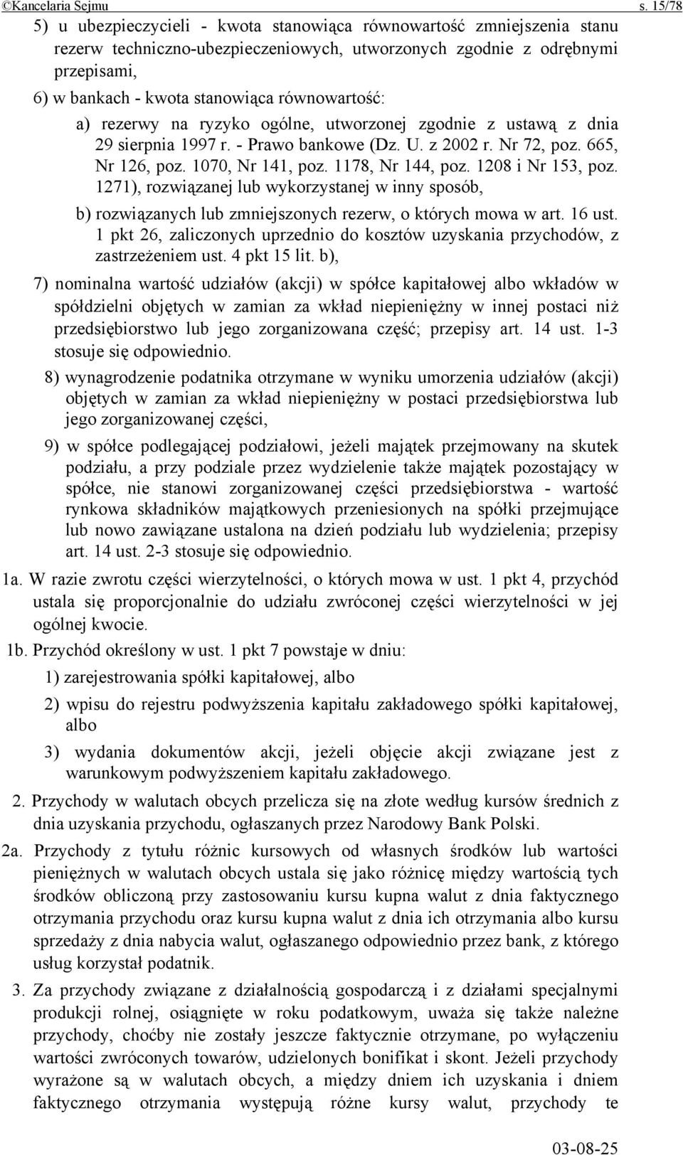 równowartość: a) rezerwy na ryzyko ogólne, utworzonej zgodnie z ustawą z dnia 29 sierpnia 1997 r. - Prawo bankowe (Dz. U. z 2002 r. Nr 72, poz. 665, Nr 126, poz. 1070, Nr 141, poz. 1178, Nr 144, poz.