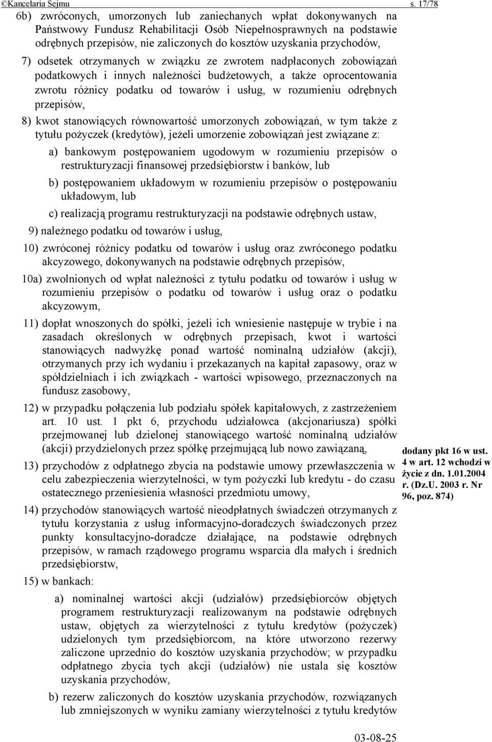 przychodów, 7) odsetek otrzymanych w związku ze zwrotem nadpłaconych zobowiązań podatkowych i innych należności budżetowych, a także oprocentowania zwrotu różnicy podatku od towarów i usług, w