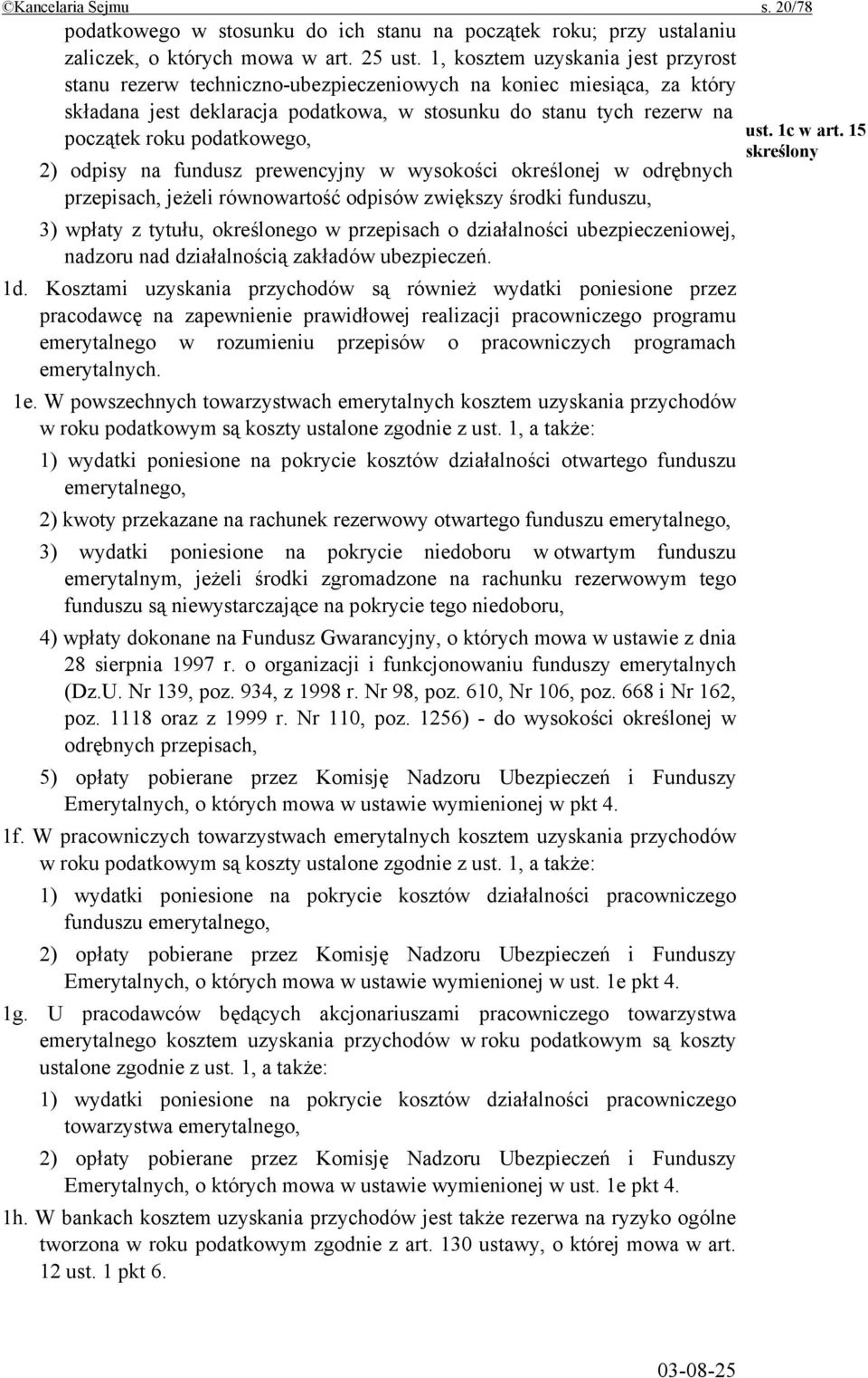 podatkowego, 2) odpisy na fundusz prewencyjny w wysokości określonej w odrębnych przepisach, jeżeli równowartość odpisów zwiększy środki funduszu, 3) wpłaty z tytułu, określonego w przepisach o