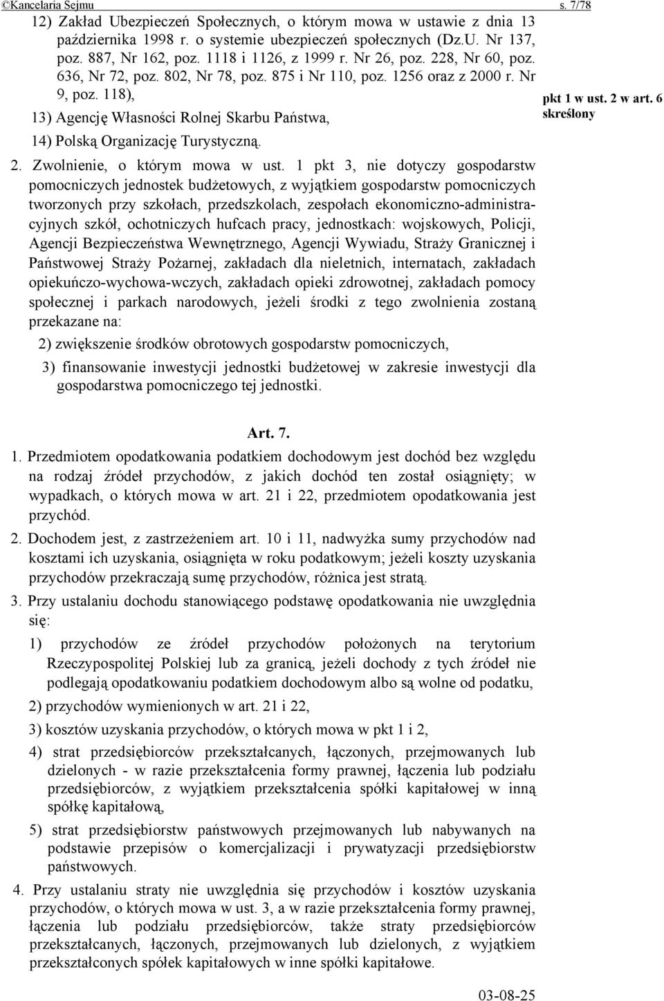 118), 13) Agencję Własności Rolnej Skarbu Państwa, 14) Polską Organizację Turystyczną. 2. Zwolnienie, o którym mowa w ust.