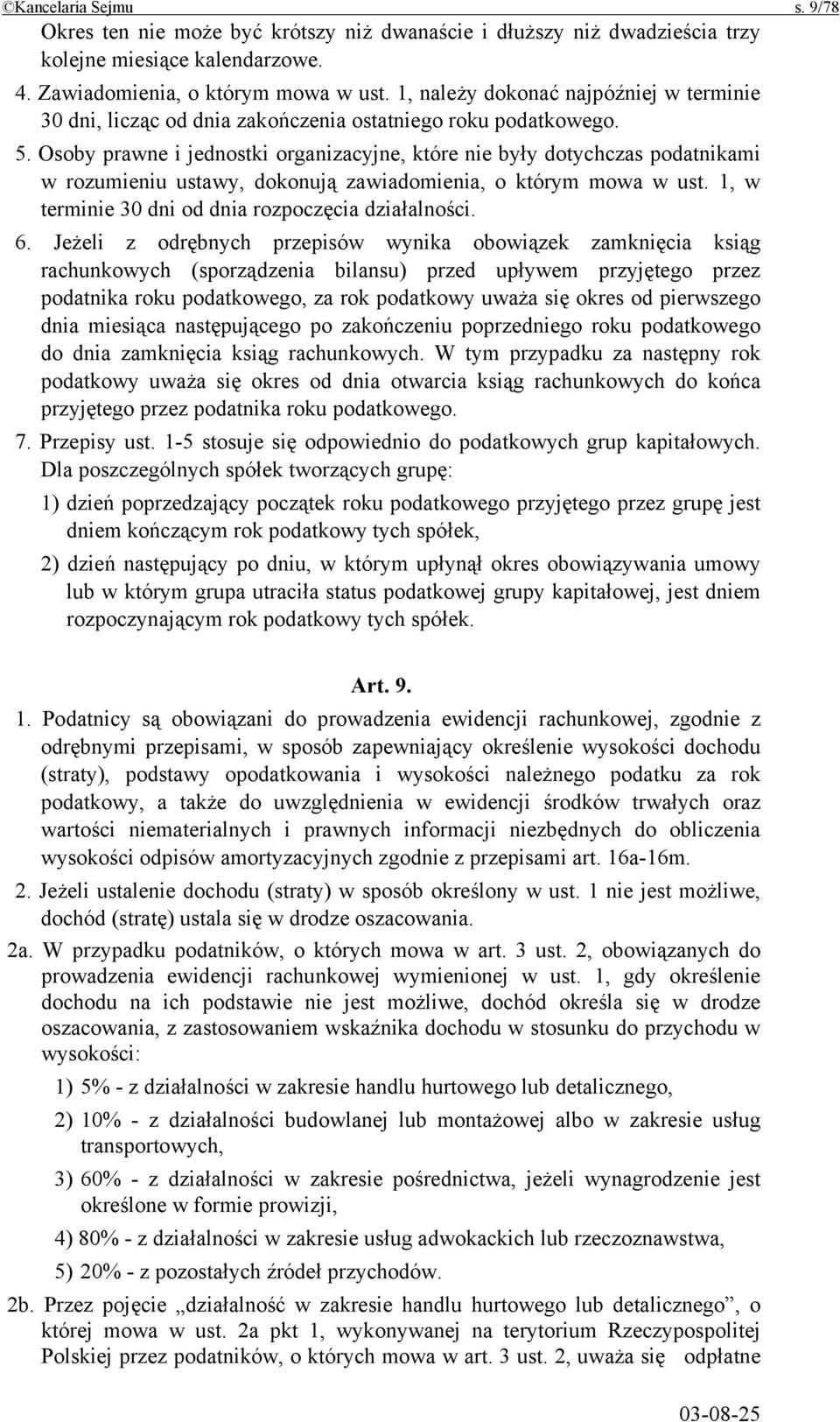 Osoby prawne i jednostki organizacyjne, które nie były dotychczas podatnikami w rozumieniu ustawy, dokonują zawiadomienia, o którym mowa w ust. 1, w terminie 30 dni od dnia rozpoczęcia działalności.