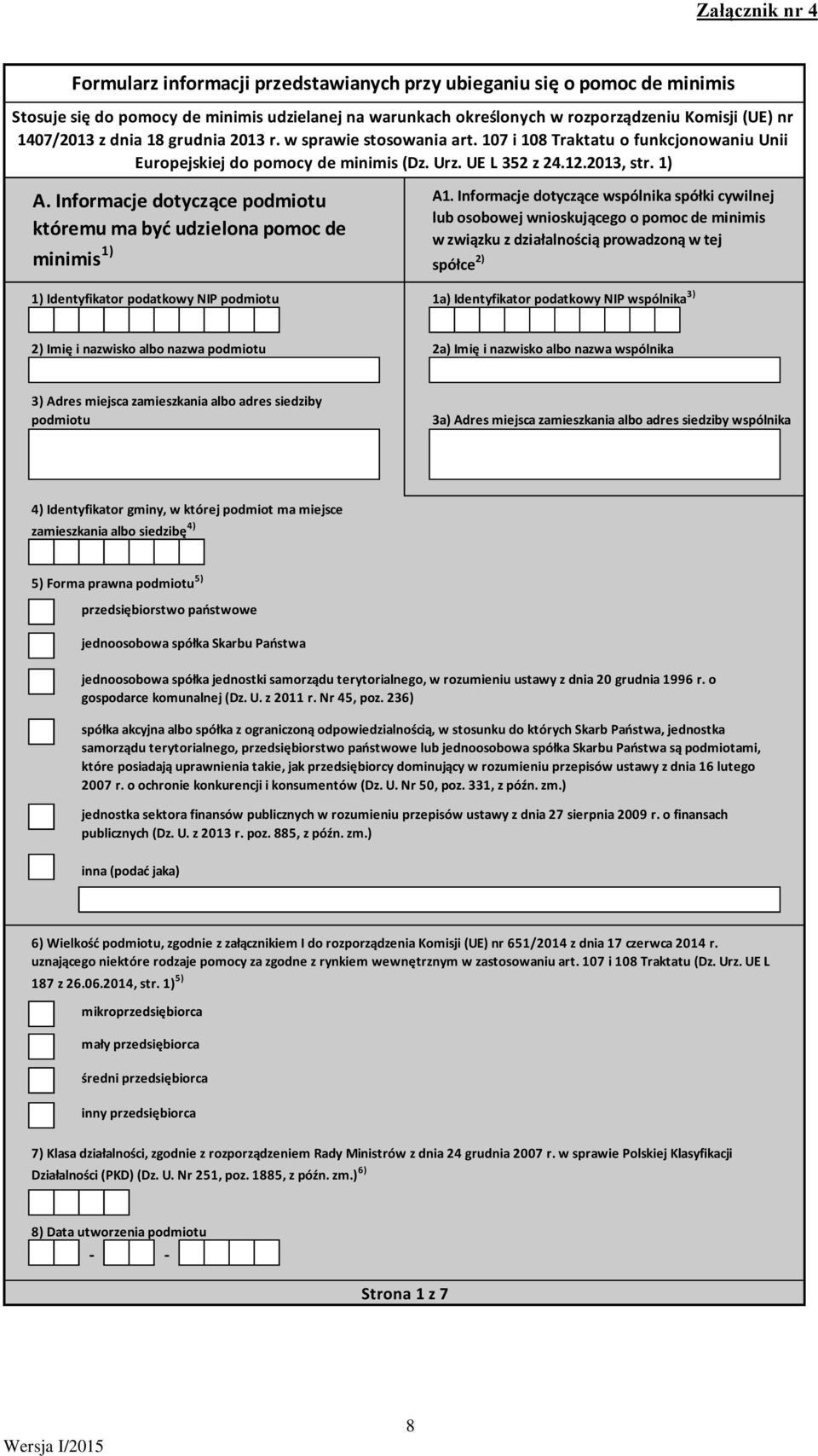 Informacje dotyczące podmiotu któremu ma być udzielona pomoc de minimis 1) 1) Identyfikator podatkowy NIP podmiotu A1.