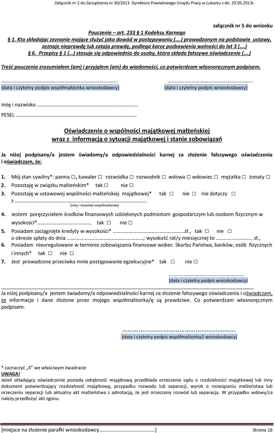 Przepisy 1 ( ) stosuje się odpowiednio do osoby, która składa fałszywe oświadczenie (.) Treść pouczenia zrozumiałem (am) i przyjąłem (am) do wiadomości, co potwierdzam własnoręcznym podpisem.