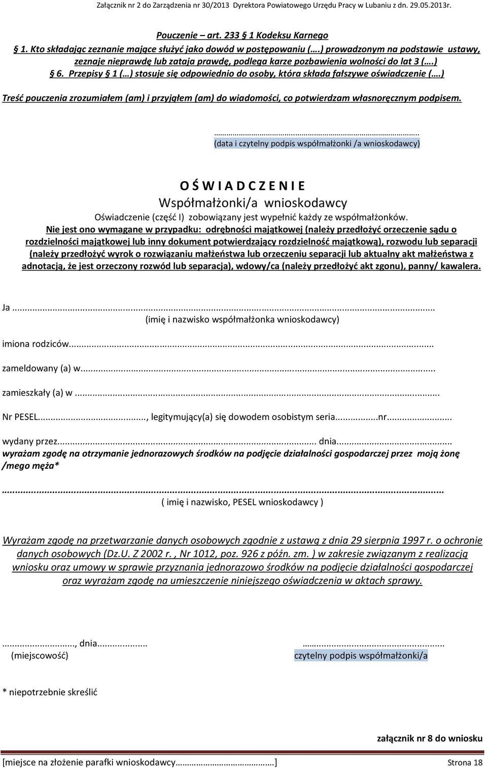 Przepisy 1 ( ) stosuje się odpowiednio do osoby, która składa fałszywe oświadczenie (.) Treść pouczenia zrozumiałem (am) i przyjąłem (am) do wiadomości, co potwierdzam własnoręcznym podpisem.