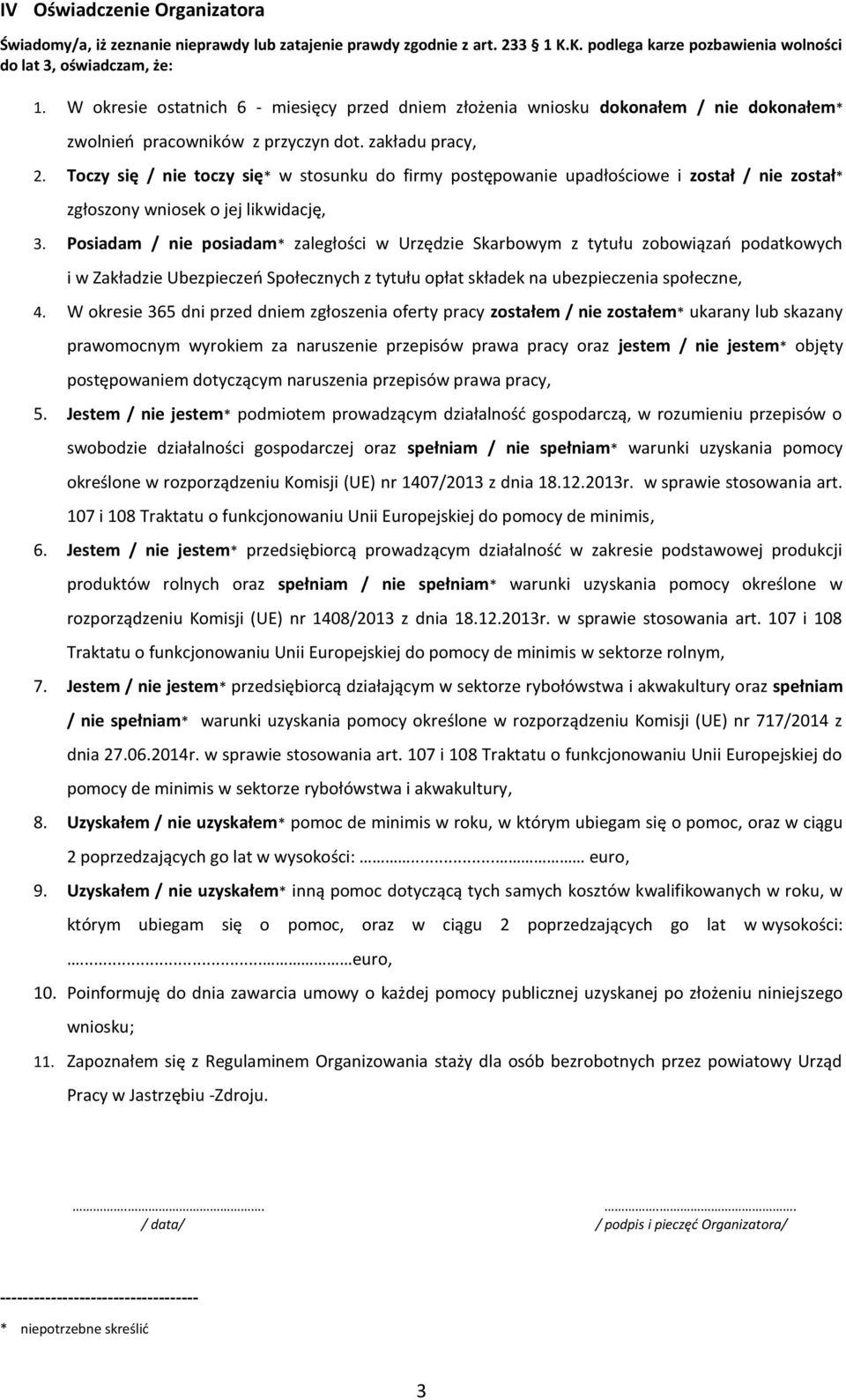 Toczy się / nie toczy się* w stosunku do firmy postępowanie upadłościowe i został / nie został* zgłoszony wniosek o jej likwidację, 3.