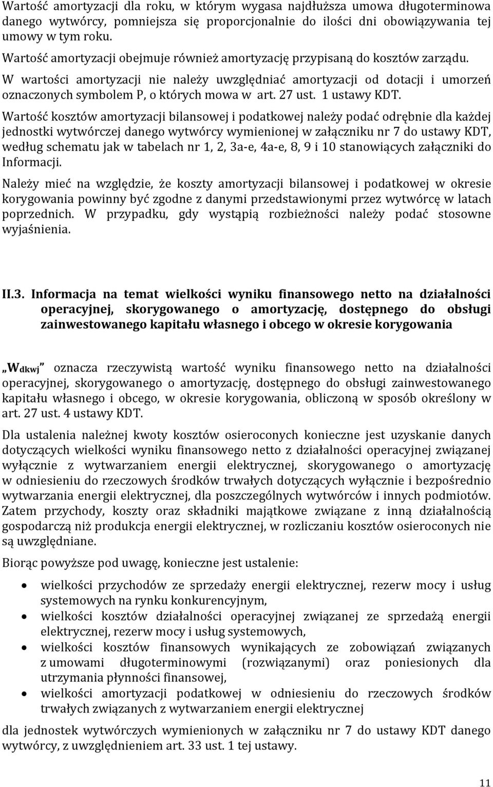 W wartości amortyzacji nie należy uwzględniać amortyzacji od dotacji i umorzeń oznaczonych symbolem P, o których mowa w art. 27 ust. 1 ustawy KDT.