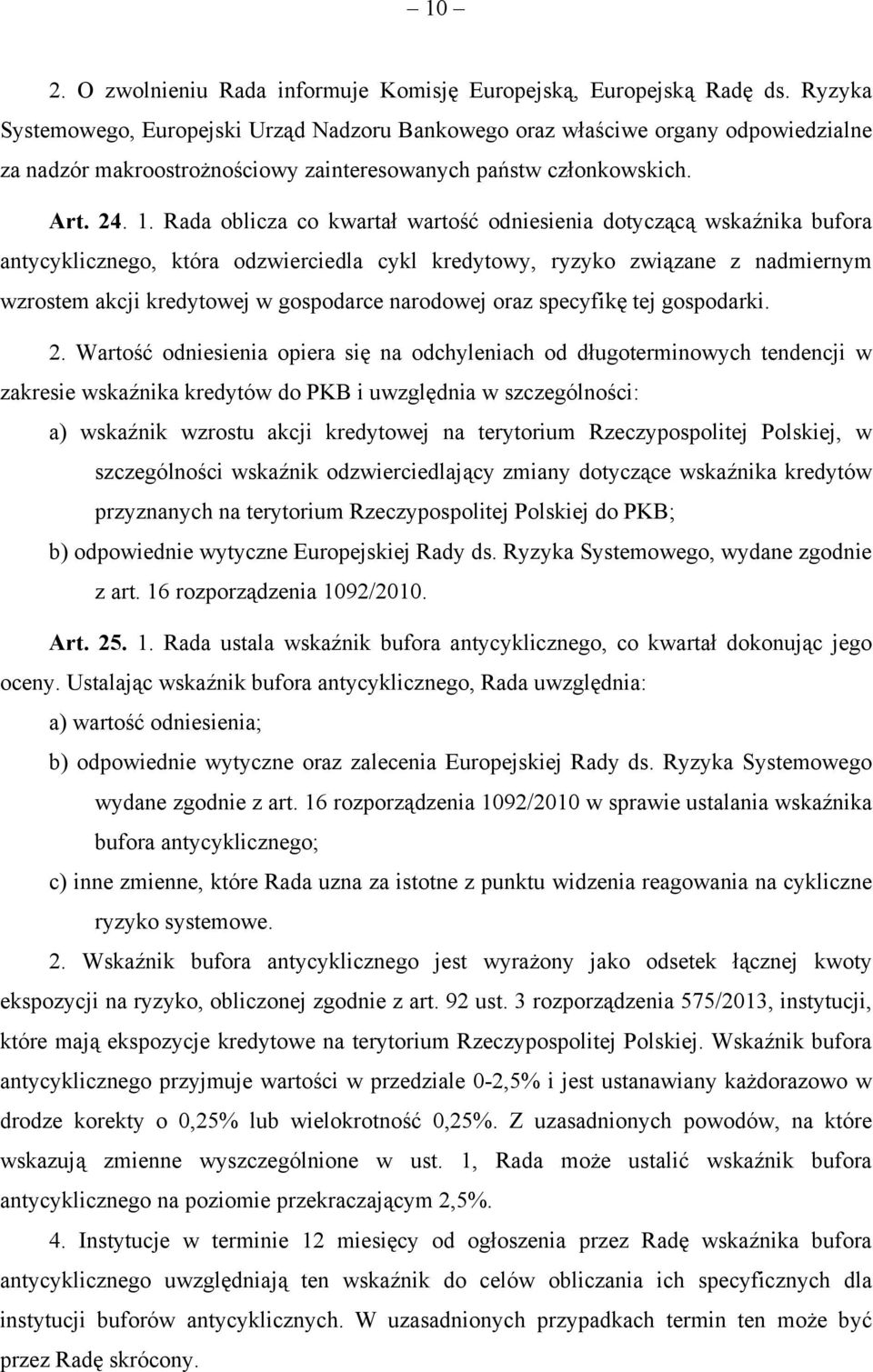 Rada oblicza co kwartał wartość odniesienia dotyczącą wskaźnika bufora antycyklicznego, która odzwierciedla cykl kredytowy, ryzyko związane z nadmiernym wzrostem akcji kredytowej w gospodarce