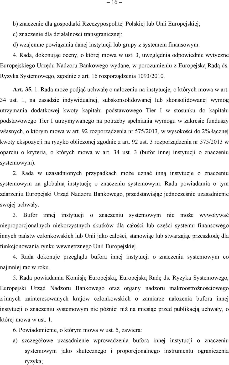 16 rozporządzenia 1093/2010. Art. 35. 1. Rada może podjąć uchwałę o nałożeniu na instytucje, o których mowa w art. 34 ust.