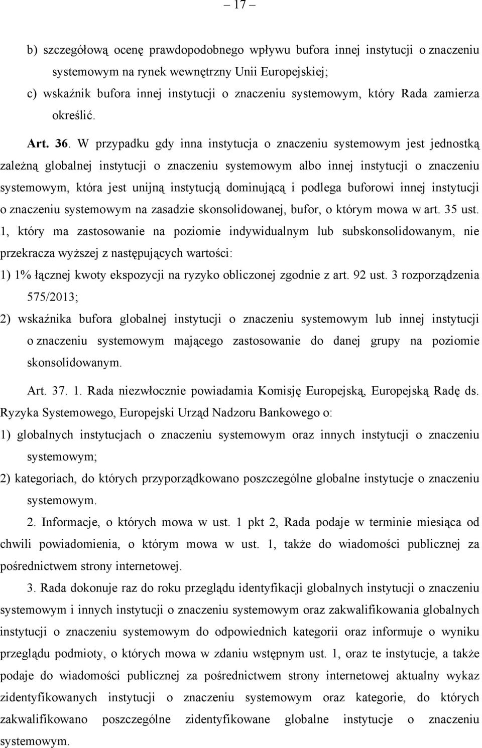 W przypadku gdy inna instytucja o znaczeniu systemowym jest jednostką zależną globalnej instytucji o znaczeniu systemowym albo innej instytucji o znaczeniu systemowym, która jest unijną instytucją