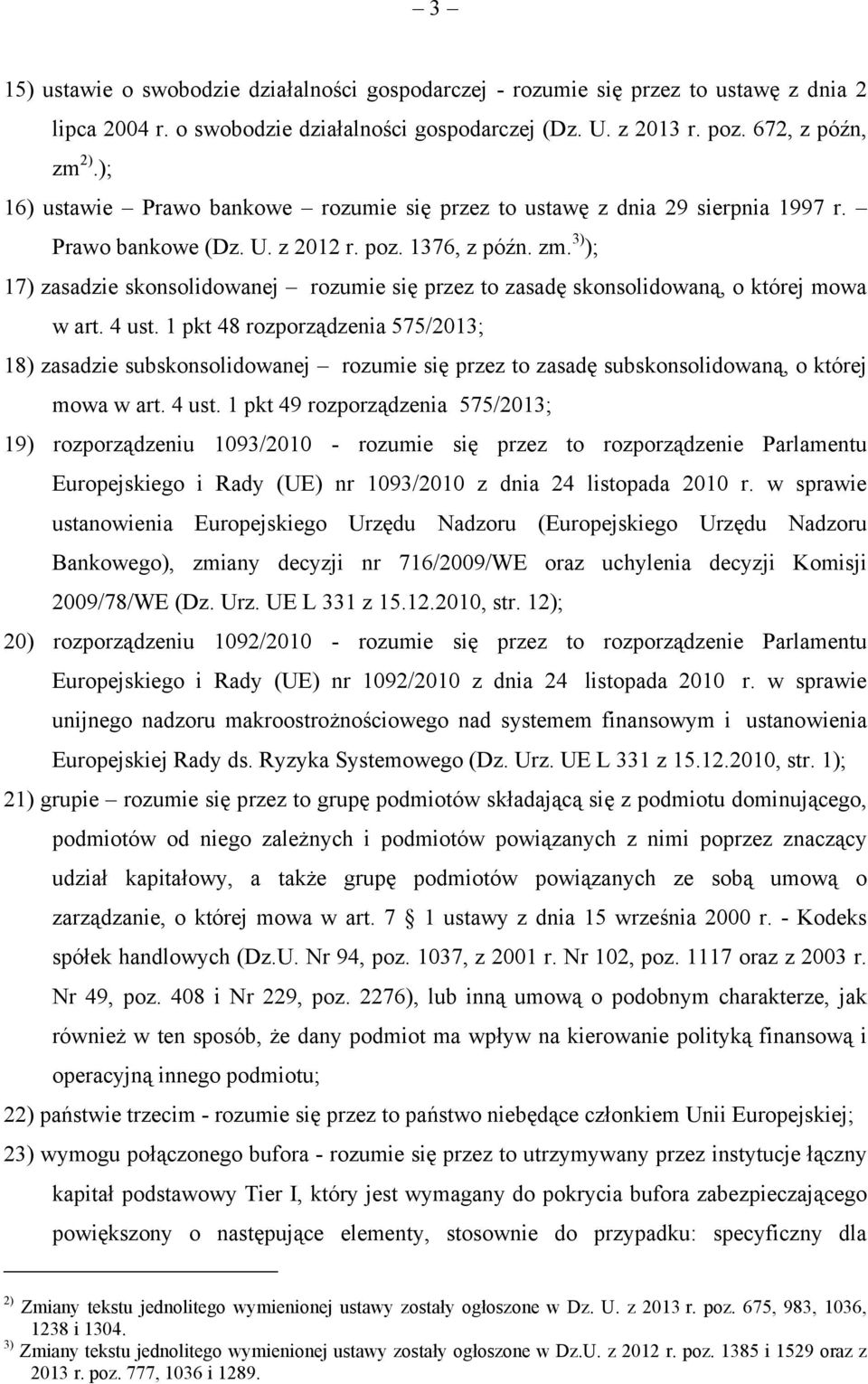 3) ); 17) zasadzie skonsolidowanej rozumie się przez to zasadę skonsolidowaną, o której mowa w art. 4 ust.