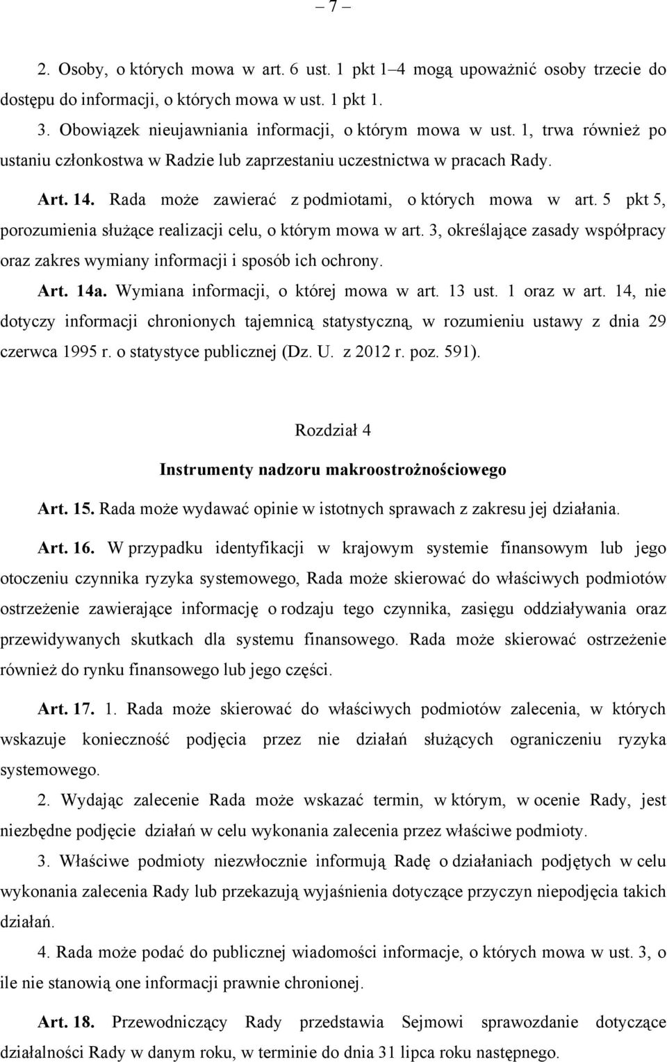 5 pkt 5, porozumienia służące realizacji celu, o którym mowa w art. 3, określające zasady współpracy oraz zakres wymiany informacji i sposób ich ochrony. Art. 14a.