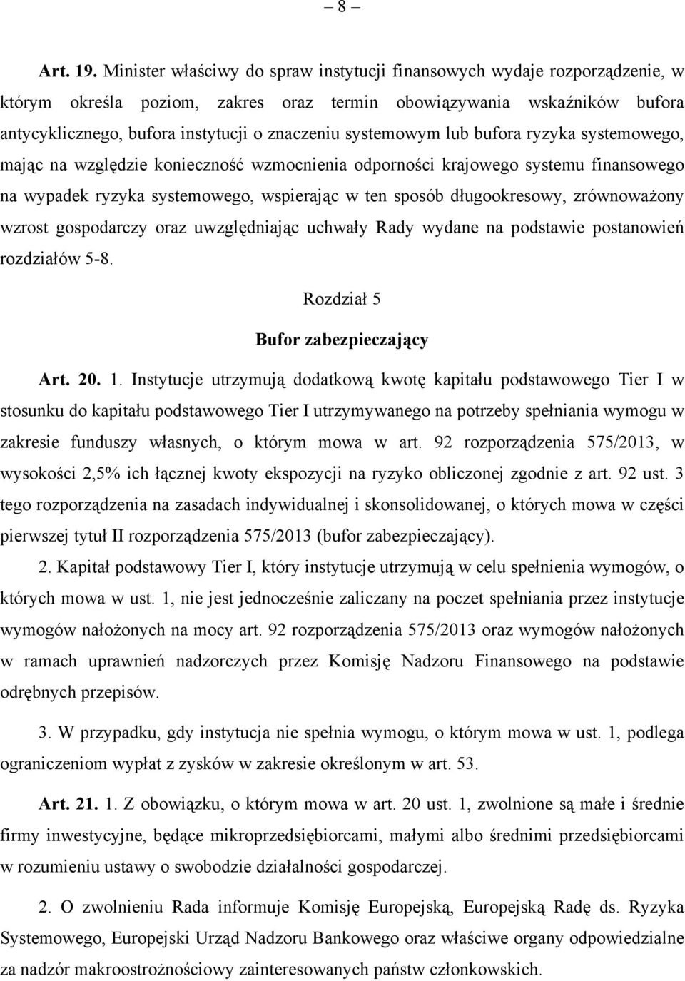 systemowym lub bufora ryzyka systemowego, mając na względzie konieczność wzmocnienia odporności krajowego systemu finansowego na wypadek ryzyka systemowego, wspierając w ten sposób długookresowy,