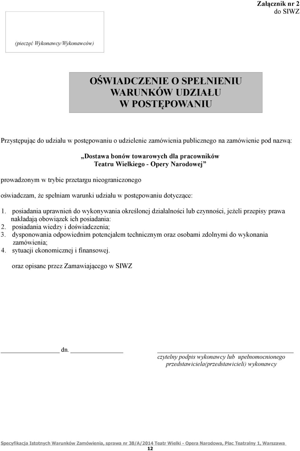 postępowaniu dotyczące: 1. posiadania uprawnień do wykonywania określonej działalności lub czynności, jeżeli przepisy prawa nakładają obowiązek ich posiadania: 2. posiadania wiedzy i doświadczenia; 3.