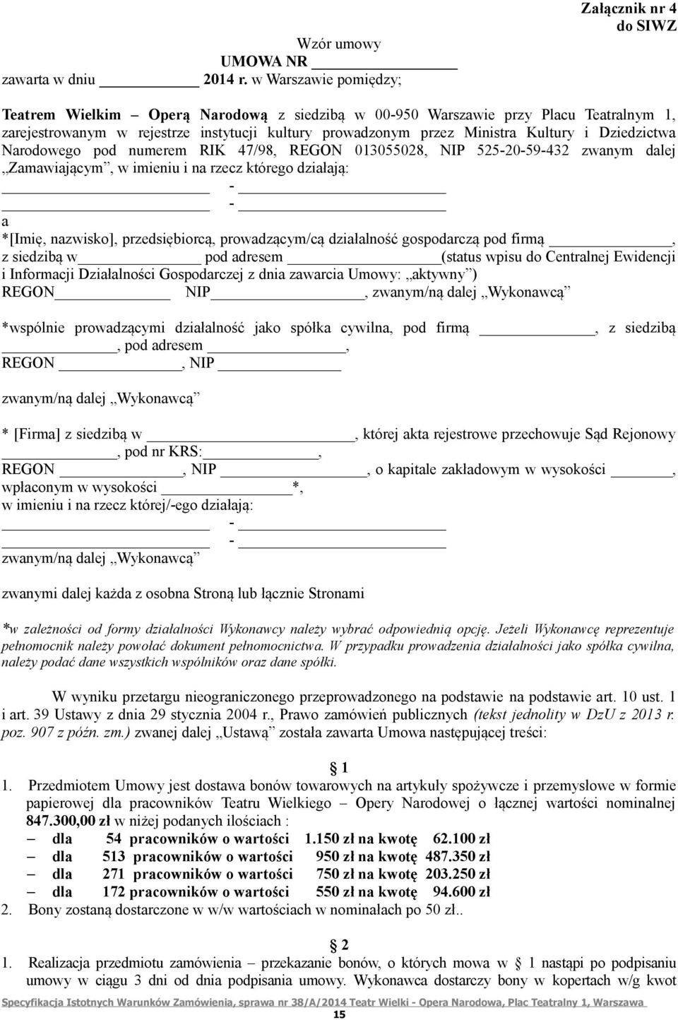 Ministra Kultury i Dziedzictwa Narodowego pod numerem RIK 47/98, REGON 013055028, NIP 525-20-59-432 zwanym dalej Zamawiającym, w imieniu i na rzecz którego działają: - - a *[Imię, nazwisko],