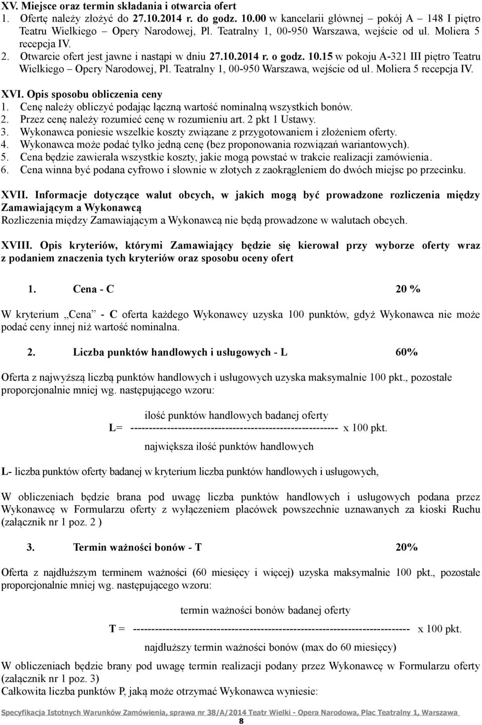 15 w pokoju A-321 III piętro Teatru Wielkiego Opery Narodowej, Pl. Teatralny 1, 00-950 Warszawa, wejście od ul. Moliera 5 recepcja IV. XVI. Opis sposobu obliczenia ceny 1.