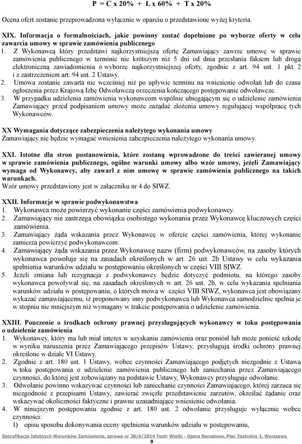 Z Wykonawcą który przedstawi najkorzystniejszą ofertę Zamawiający zawrze umowę w sprawie zamówienia publicznego w terminie nie krótszym niż 5 dni od dnia przesłania faksem lub drogą elektroniczną