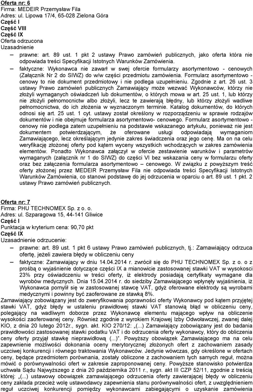 faktyczne: Wykonawca nie zawarł w swej ofercie formularzy asortymentowo - cenowych (Załącznik Nr 2 do SIWZ) do w/w części przedmiotu zamówienia.