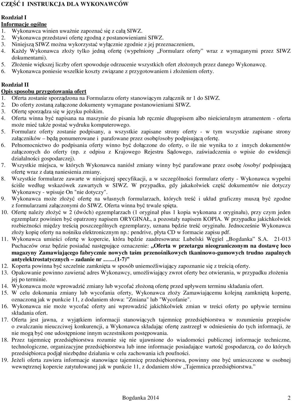 Złożenie większej liczby ofert spowoduje odrzucenie wszystkich ofert złożonych przez danego Wykonawcę. 6. Wykonawca poniesie wszelkie koszty związane z przygotowaniem i złożeniem oferty.