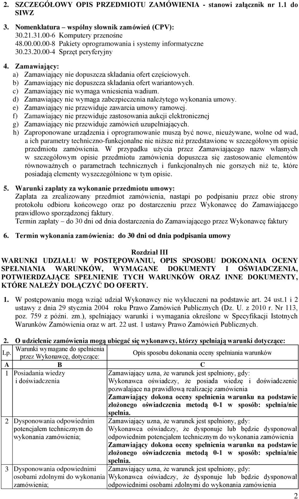 c) Zamawiający nie wymaga wniesienia wadium. d) Zamawiający nie wymaga zabezpieczenia należytego wykonania umowy. e) Zamawiający nie przewiduje zawarcia umowy ramowej.