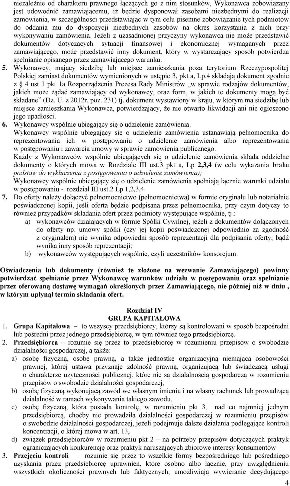 Jeżeli z uzasadnionej przyczyny wykonawca nie może przedstawić dokumentów dotyczących sytuacji finansowej i ekonomicznej wymaganych przez zamawiającego, może przedstawić inny dokument, który w