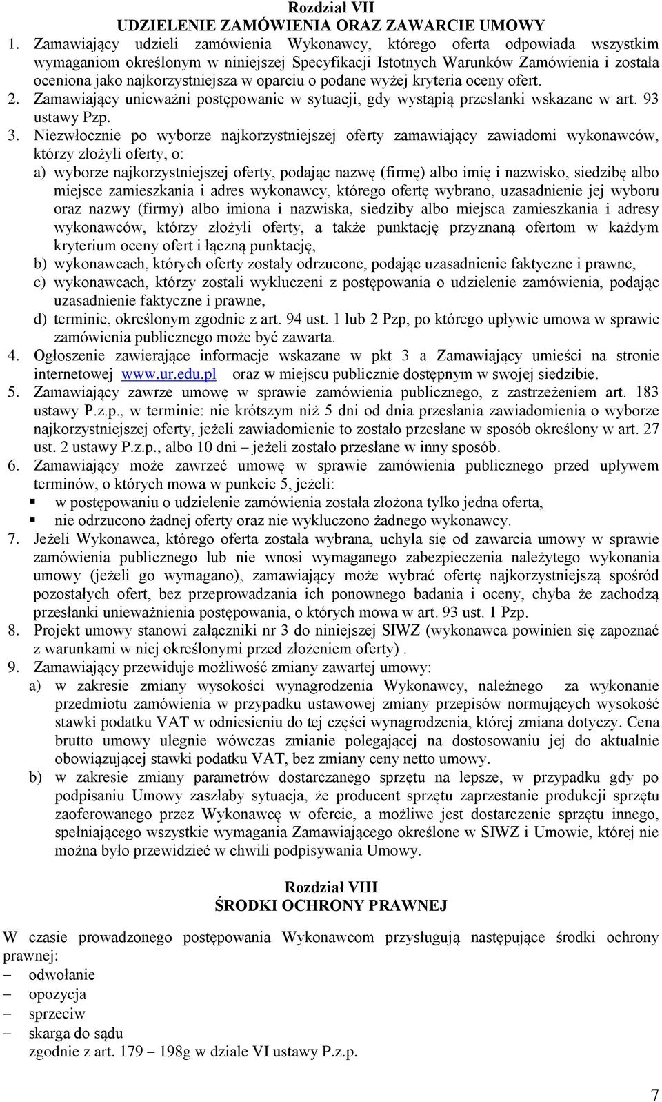 oparciu o podane wyżej kryteria oceny ofert. 2. Zamawiający unieważni postępowanie w sytuacji, gdy wystąpią przesłanki wskazane w art. 93 ustawy Pzp. 3.