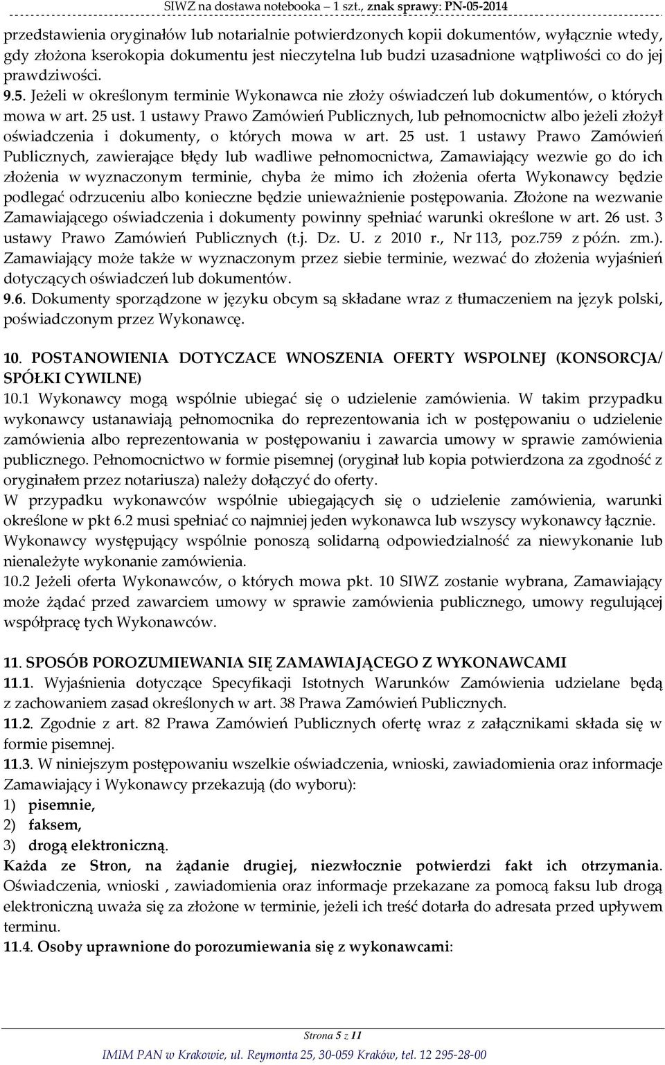 1 ustawy Prawo Zamówień Publicznych, lub pełnomocnictw albo jeżeli złożył oświadczenia i dokumenty, o których mowa w art. 25 ust.