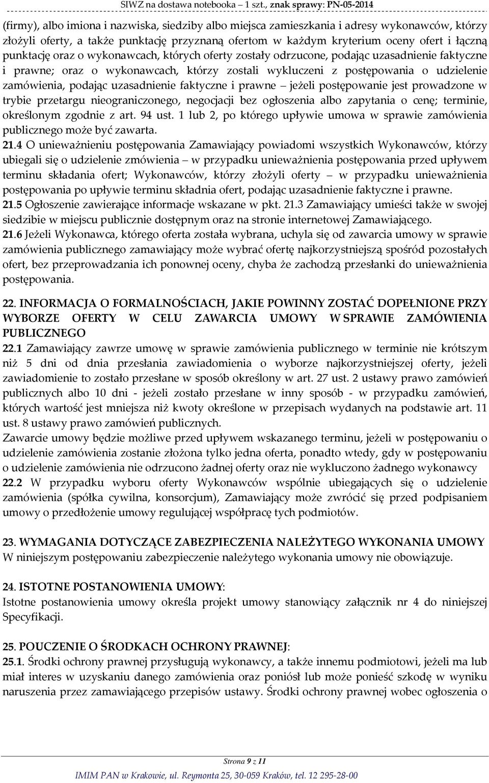 uzasadnienie faktyczne i prawne jeżeli postępowanie jest prowadzone w trybie przetargu nieograniczonego, negocjacji bez ogłoszenia albo zapytania o cenę; terminie, określonym zgodnie z art. 94 ust.