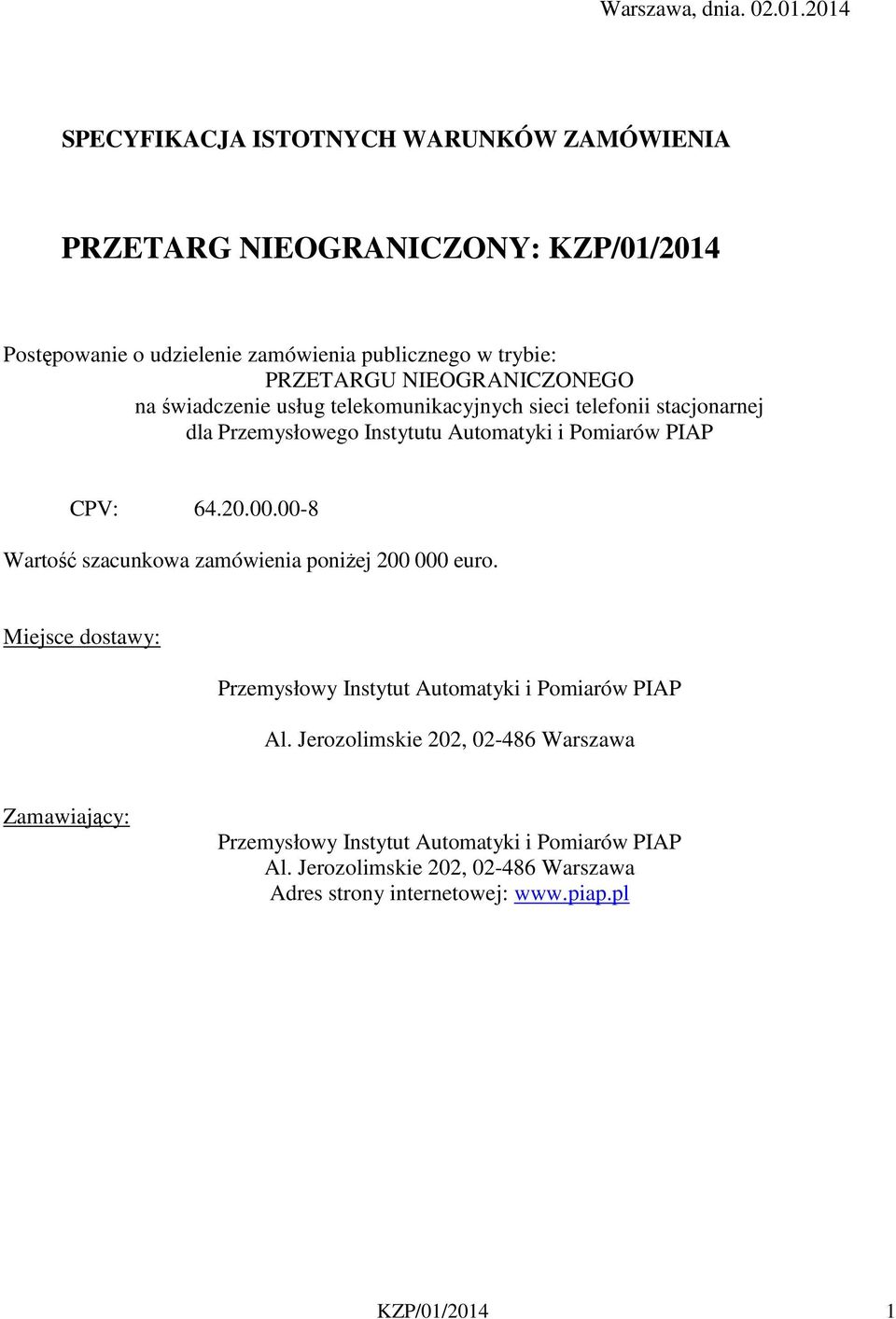 NIEOGRANICZONEGO na świadczenie usług telekomunikacyjnych sieci telefonii stacjonarnej dla Przemysłowego Instytutu Automatyki i Pomiarów PIAP CPV: 64.20.00.