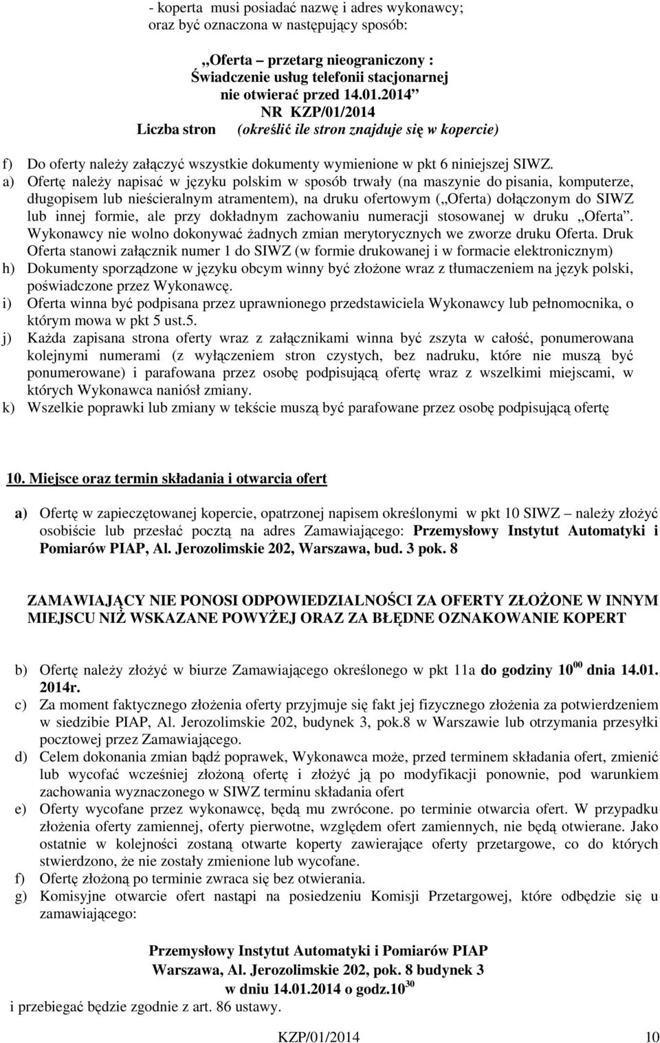 a) Ofertę należy napisać w języku polskim w sposób trwały (na maszynie do pisania, komputerze, długopisem lub nieścieralnym atramentem), na druku ofertowym ( Oferta) dołączonym do SIWZ lub innej