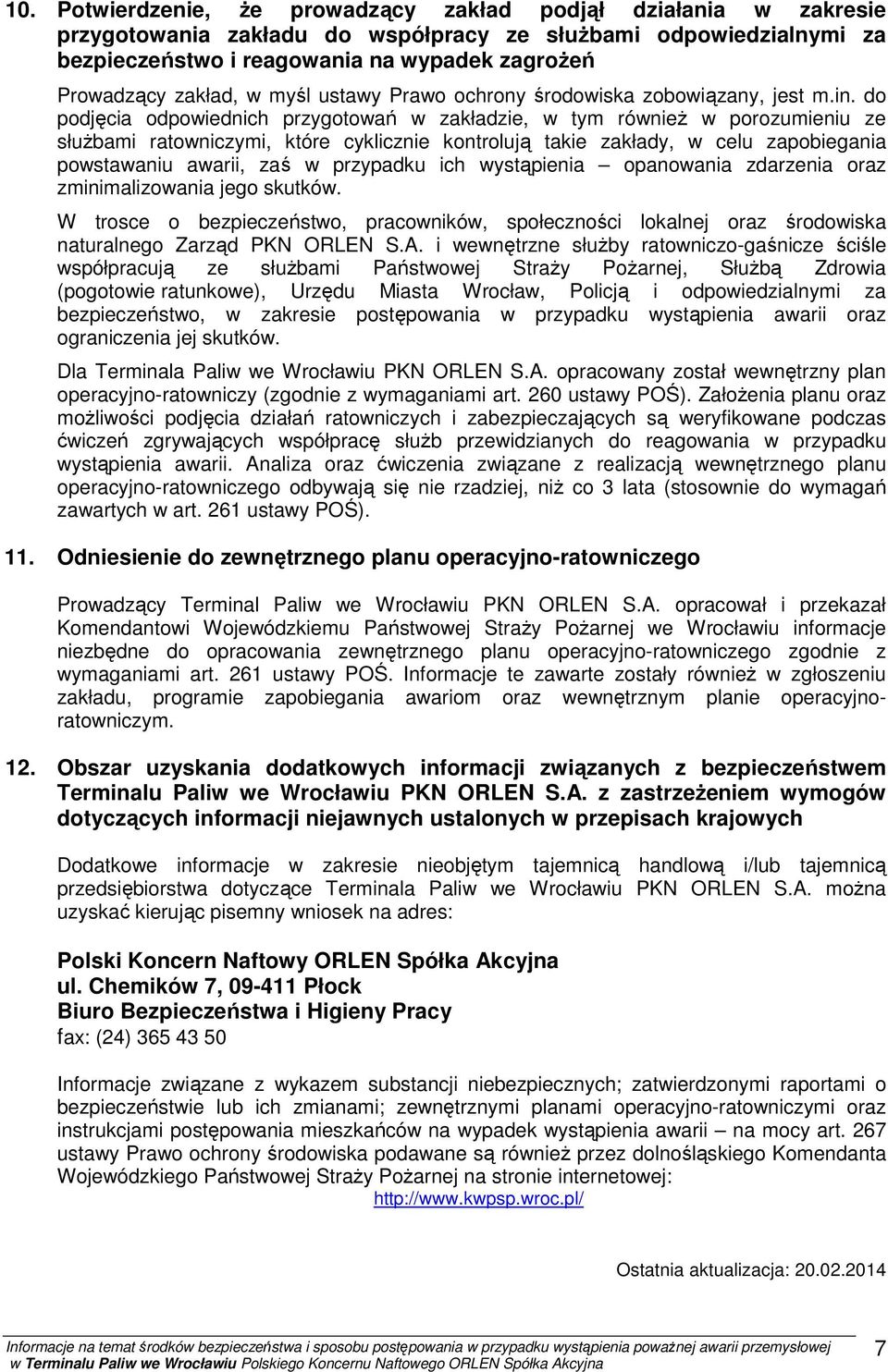 do podjęcia odpowiednich przygotowań w zakładzie, w tym również w porozumieniu ze służbami ratowniczymi, które cyklicznie kontrolują takie zakłady, w celu zapobiegania powstawaniu awarii, zaś w