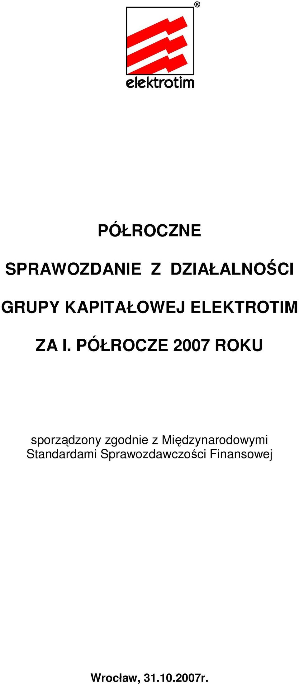 PÓŁROCZE 2007 ROKU sporządzony zgodnie z