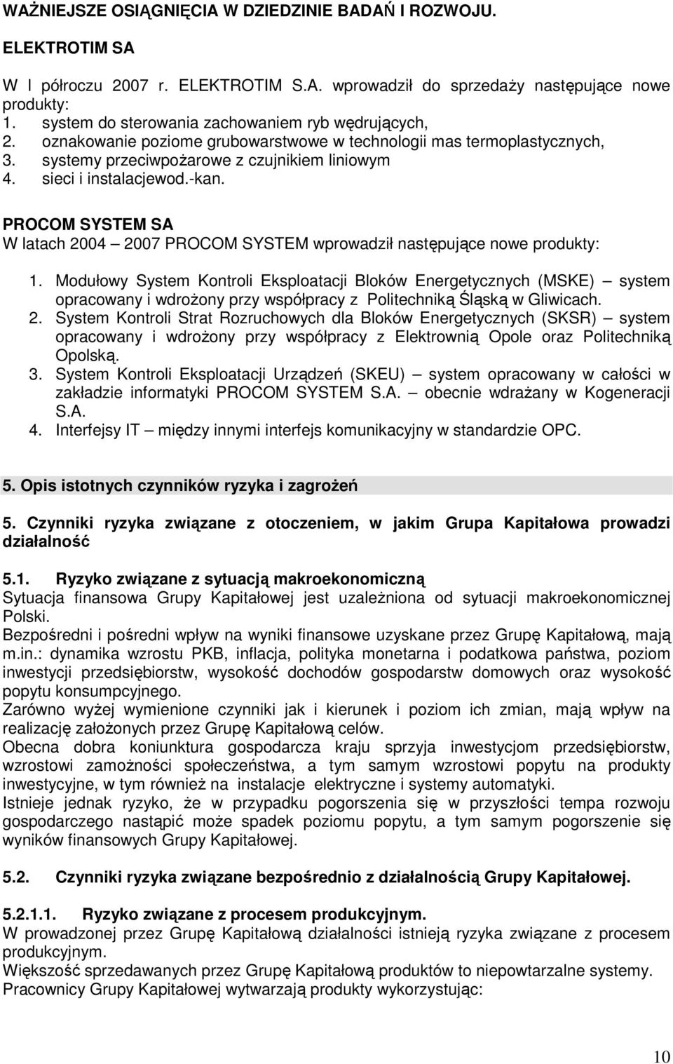 -kan. PROCOM SYSTEM SA W latach 2004 2007 PROCOM SYSTEM wprowadził następujące nowe produkty: 1.