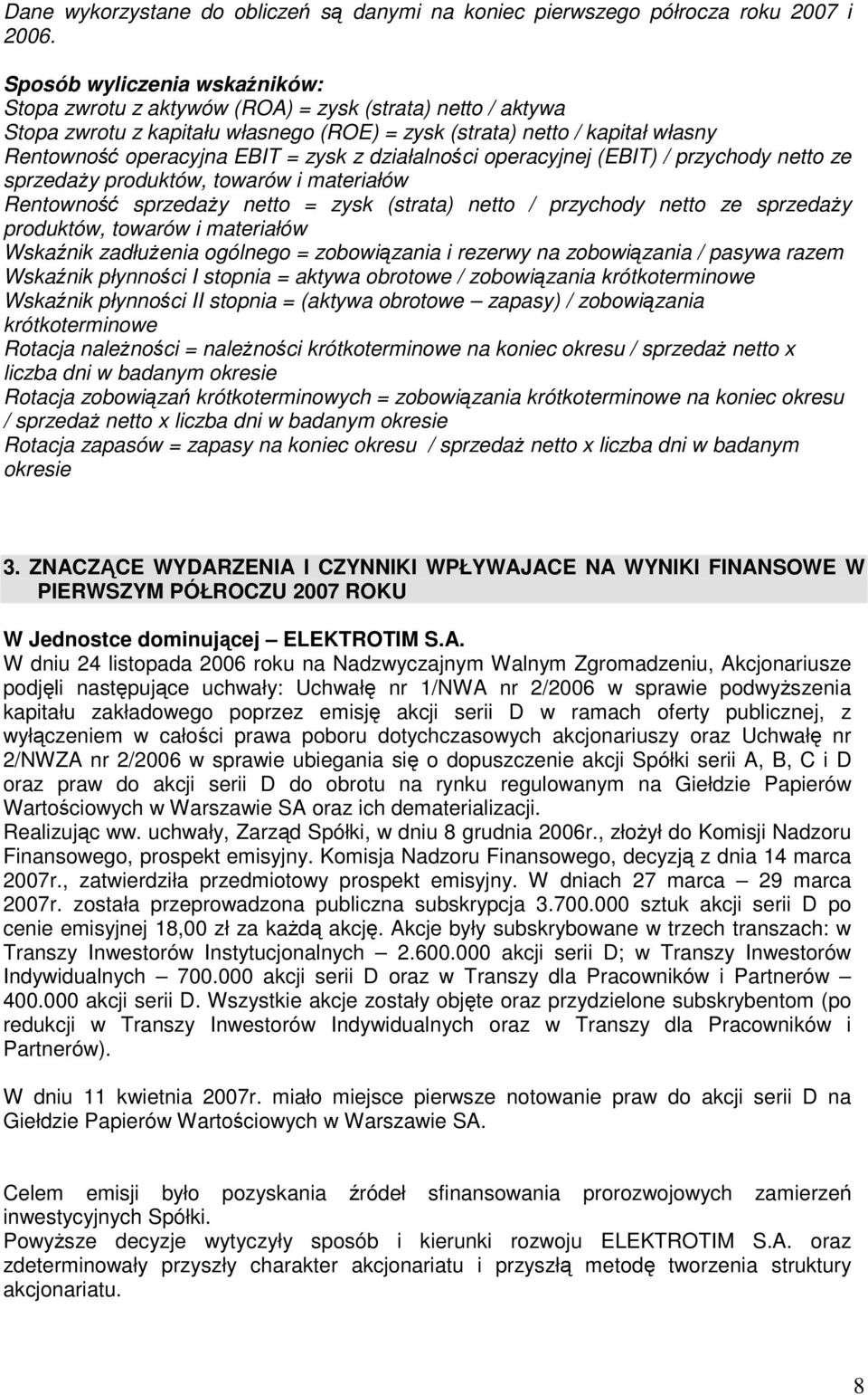 zysk z działalności operacyjnej (EBIT) / przychody netto ze sprzedaŝy produktów, towarów i materiałów Rentowność sprzedaŝy netto = zysk (strata) netto / przychody netto ze sprzedaŝy produktów,