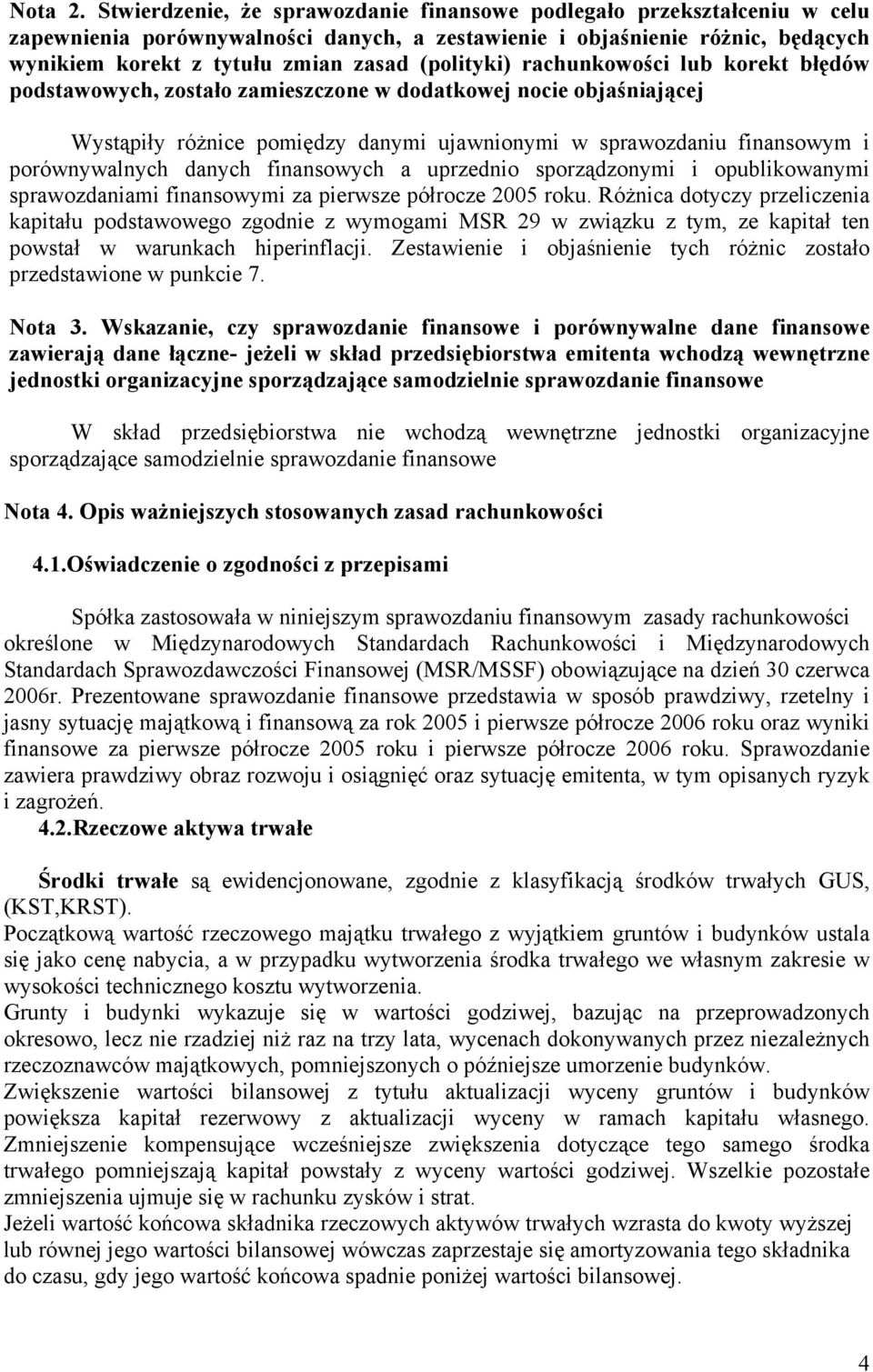 (polityki) rachunkowości lub korekt błędów podstawowych, zostało zamieszczone w dodatkowej nocie objaśniającej Wystąpiły różnice pomiędzy danymi ujawnionymi w sprawozdaniu finansowym i porównywalnych