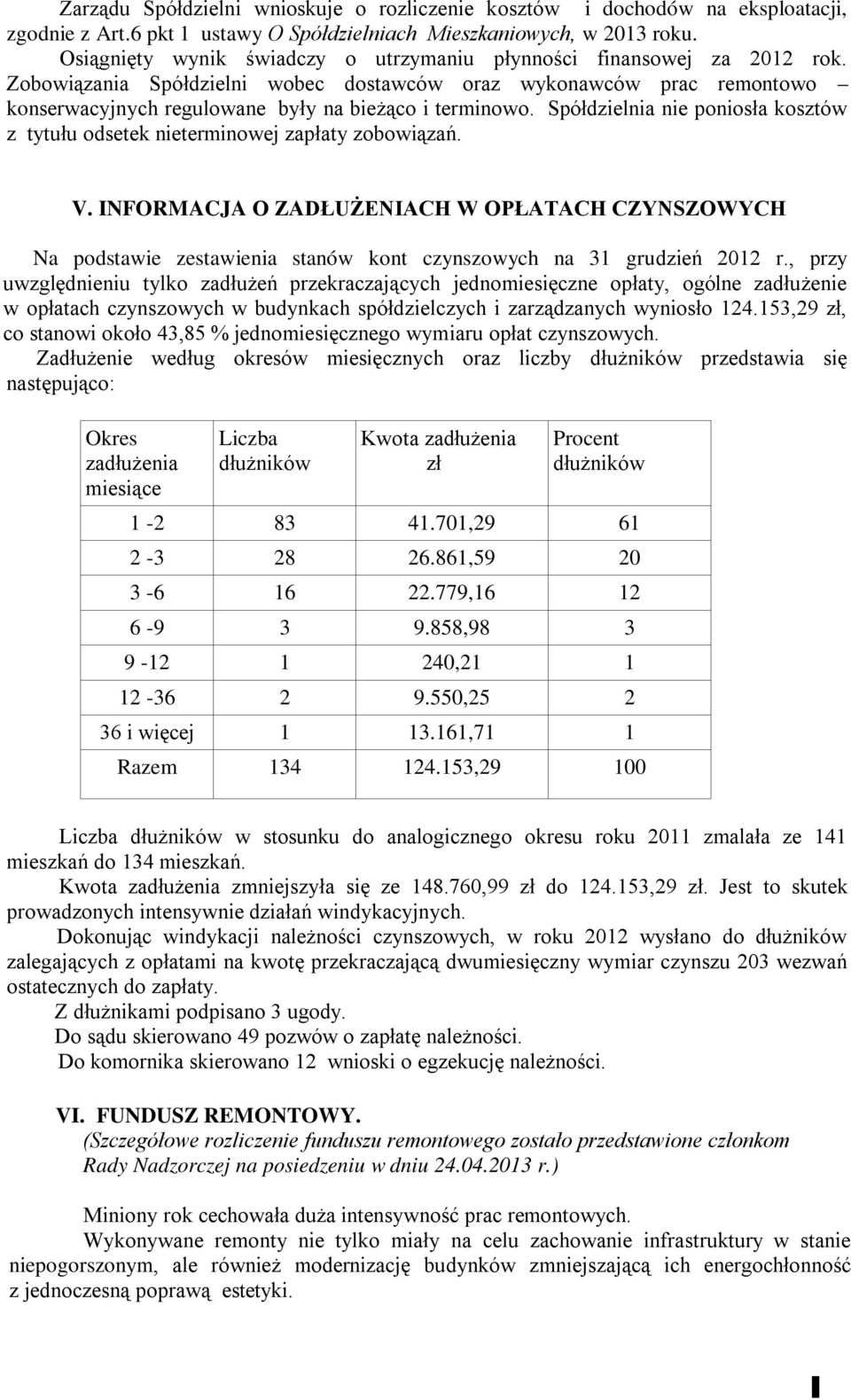 Spółdzielnia nie poniosła kosztów z tytułu odsetek nieterminowej zapłaty zobowiązań. V.