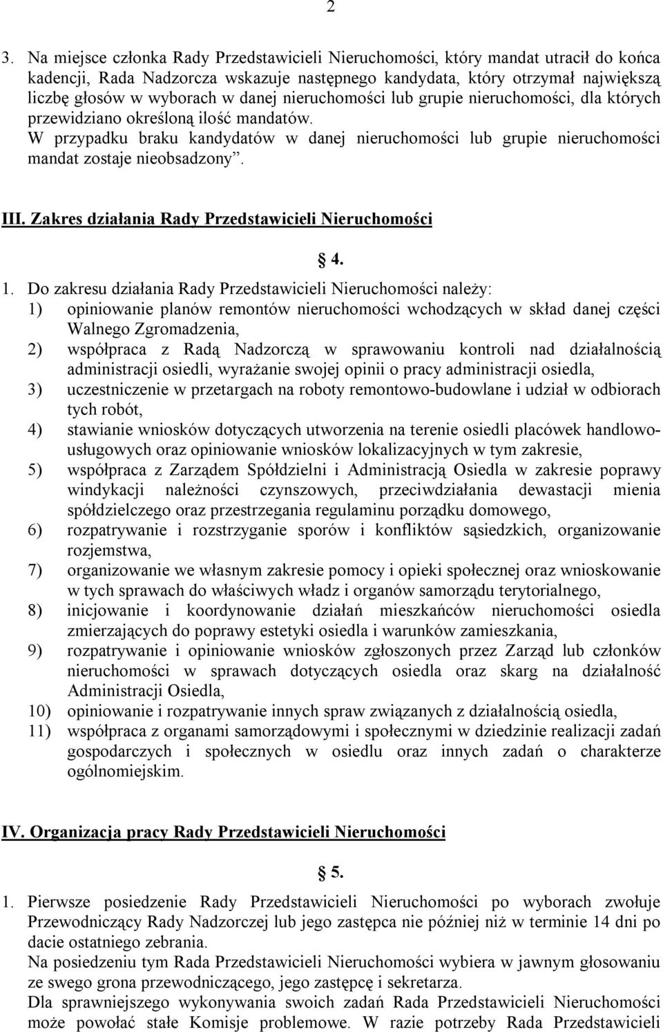 W przypadku braku kandydatów w danej nieruchomości lub grupie nieruchomości mandat zostaje nieobsadzony. III. Zakres działania Rady Przedstawicieli Nieruchomości 4. 1.