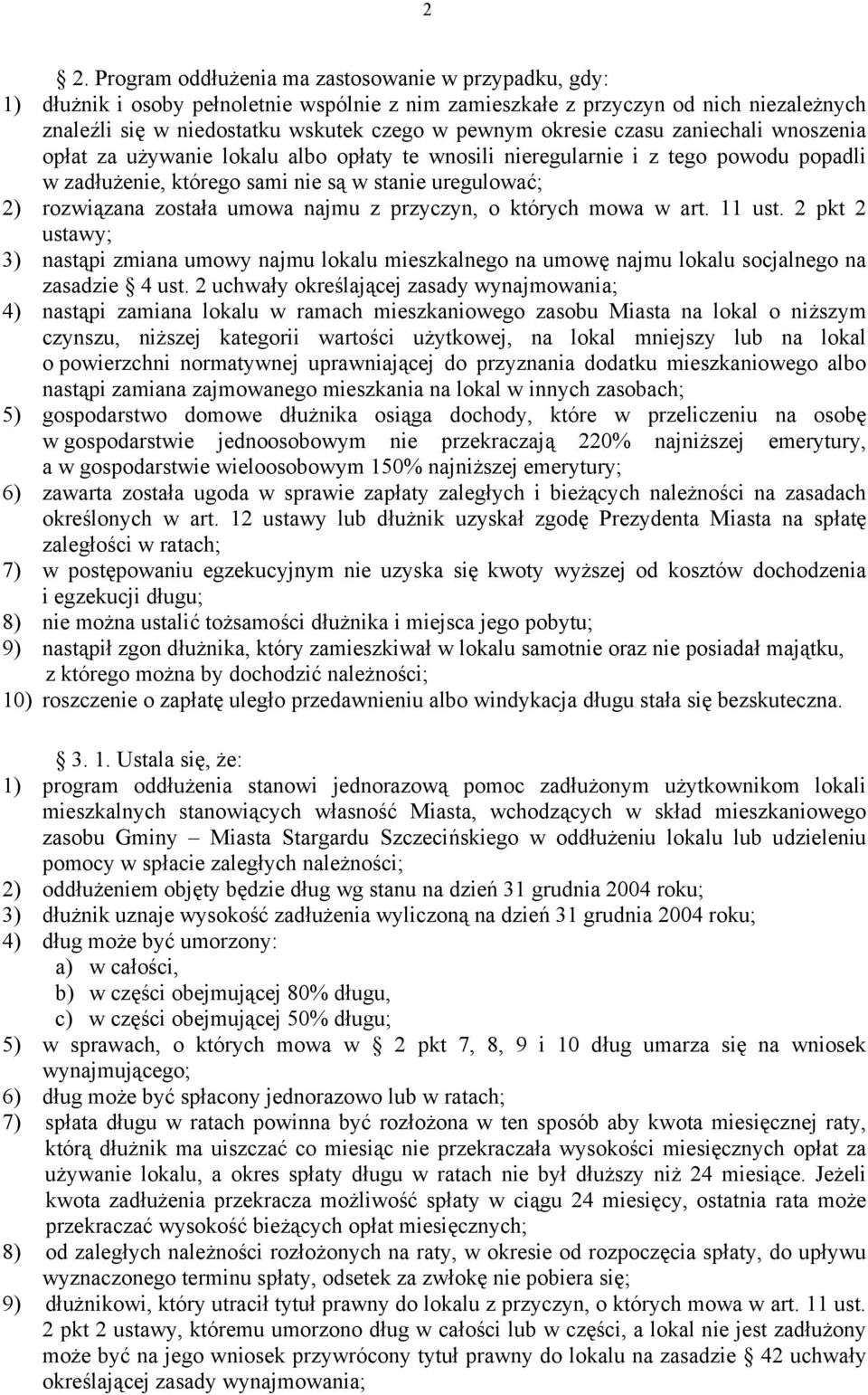 umowa najmu z przyczyn, o których mowa w art. 11 ust. 2 pkt 2 ustawy; 3) nastąpi zmiana umowy najmu lokalu mieszkalnego na umowę najmu lokalu socjalnego na zasadzie 4 ust.