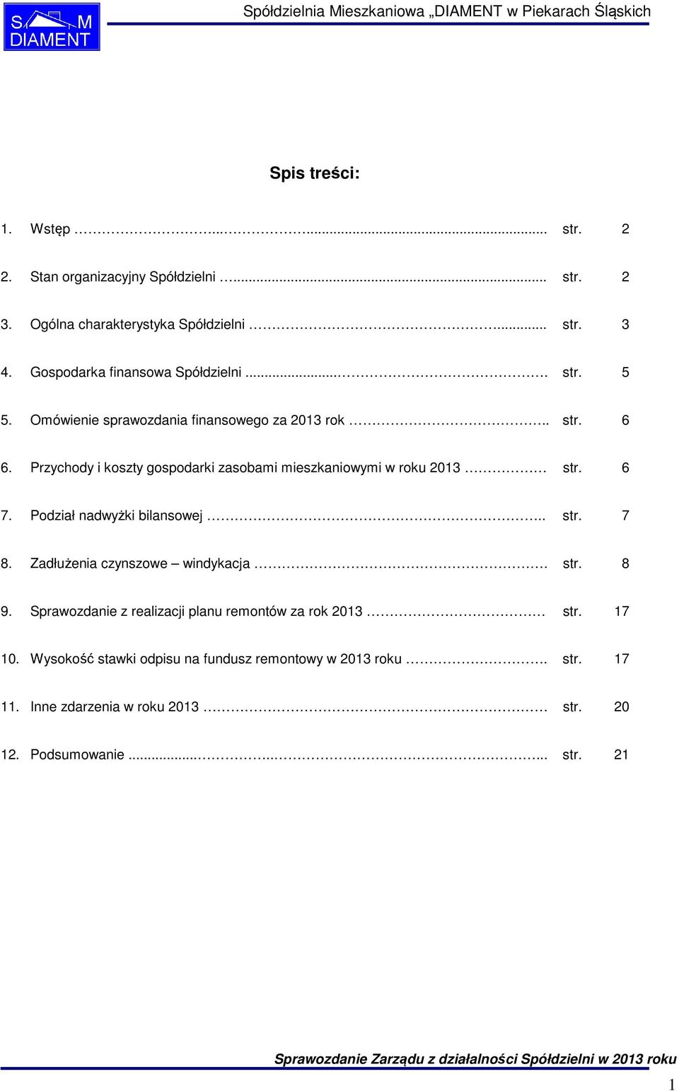 6 7. Podział nadwyżki bilansowej.. str. 7 8. Zadłużenia czynszowe windykacja. str. 8 9. Sprawozdanie z realizacji planu remontów za rok 2013 str. 17 10.