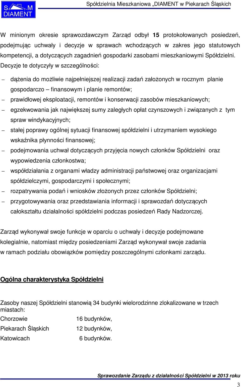 Decyzje te dotyczyły w szczególności: dążenia do możliwie najpełniejszej realizacji zadań założonych w rocznym planie gospodarczo finansowym i planie remontów; prawidłowej eksploatacji, remontów i