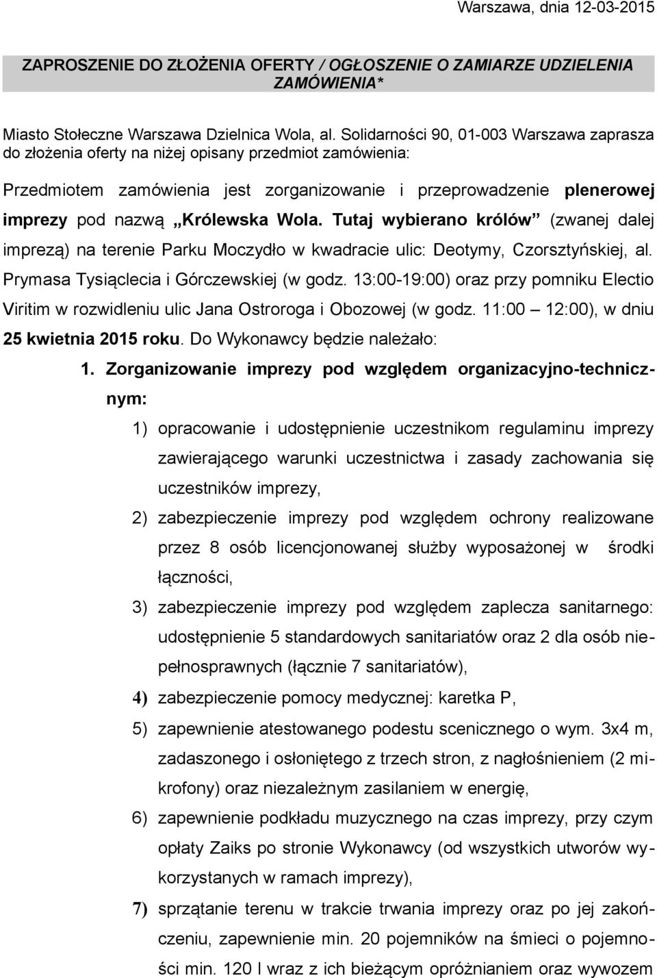 Wola. Tutaj wybierano królów (zwanej dalej imprezą) na terenie Parku Moczydło w kwadracie ulic: Deotymy, Czorsztyńskiej, al. Prymasa Tysiąclecia i Górczewskiej (w godz.