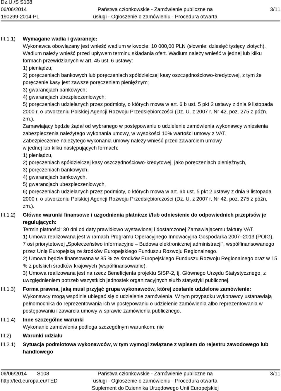 6 ustawy: 1) pieniądzu; 2) poręczeniach bankowych lub poręczeniach spółdzielczej kasy oszczędnościowo-kredytowej, z tym że poręczenie kasy jest zawsze poręczeniem pieniężnym; 3) gwarancjach