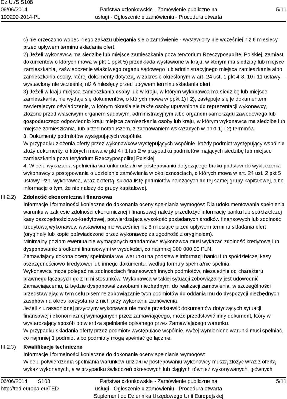 siedzibę lub miejsce zamieszkania, zaświadczenie właściwego organu sądowego lub administracyjnego miejsca zamieszkania albo zamieszkania osoby, której dokumenty dotyczą, w zakresie określonym w art.