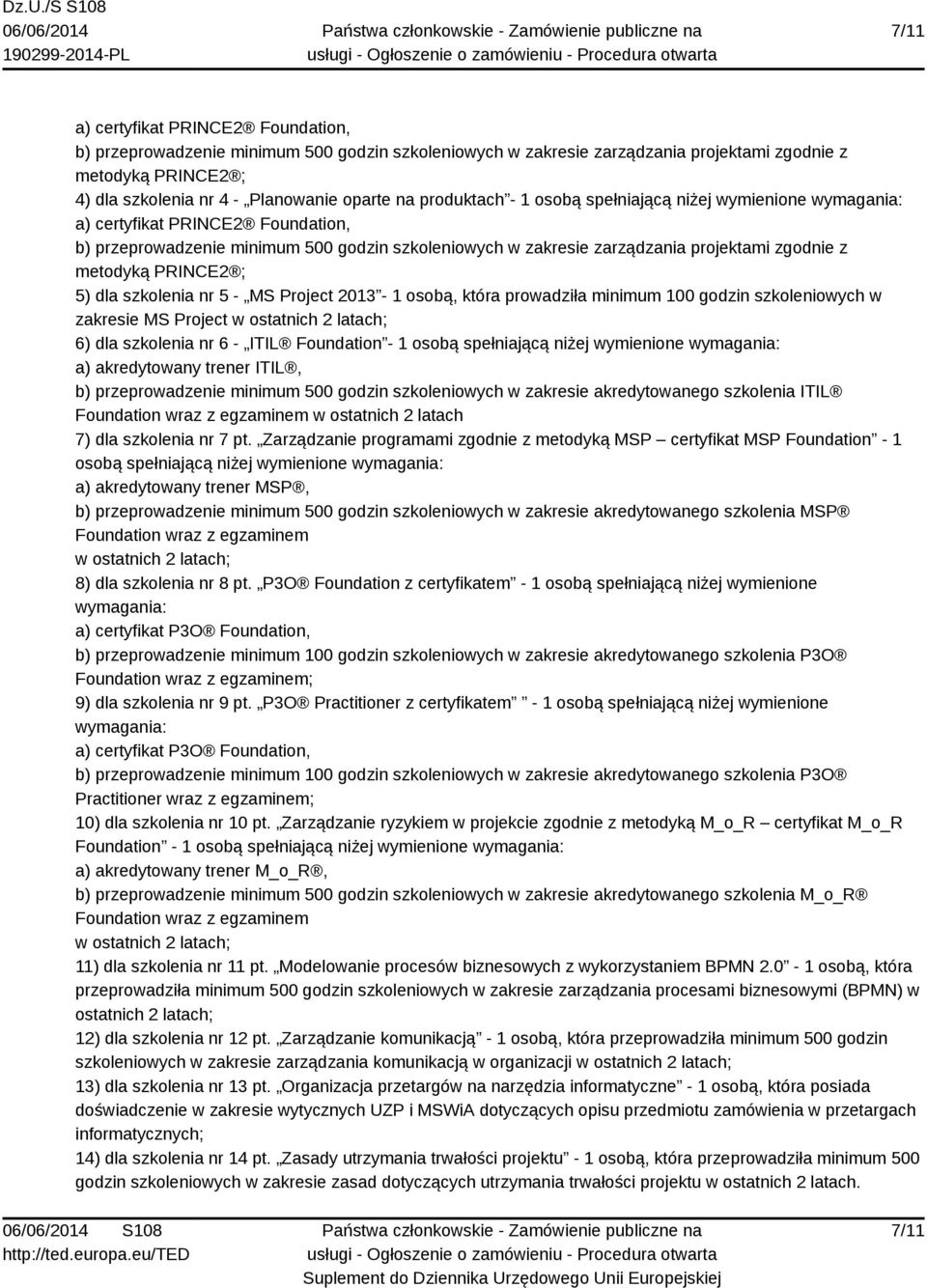 PRINCE2 ; 5) dla szkolenia nr 5 - MS Project 2013-1 osobą, która prowadziła minimum 100 godzin szkoleniowych w zakresie MS Project w ostatnich 2 latach; 6) dla szkolenia nr 6 - ITIL Foundation - 1