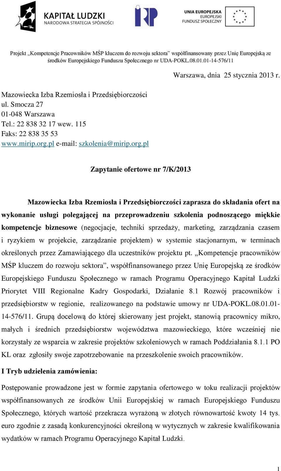 biznesowe (negocjacje, techniki sprzedaży, marketing, zarządzania czasem i ryzykiem w projekcie, zarządzanie projektem) w systemie stacjonarnym, w terminach określonych przez Zamawiającego dla