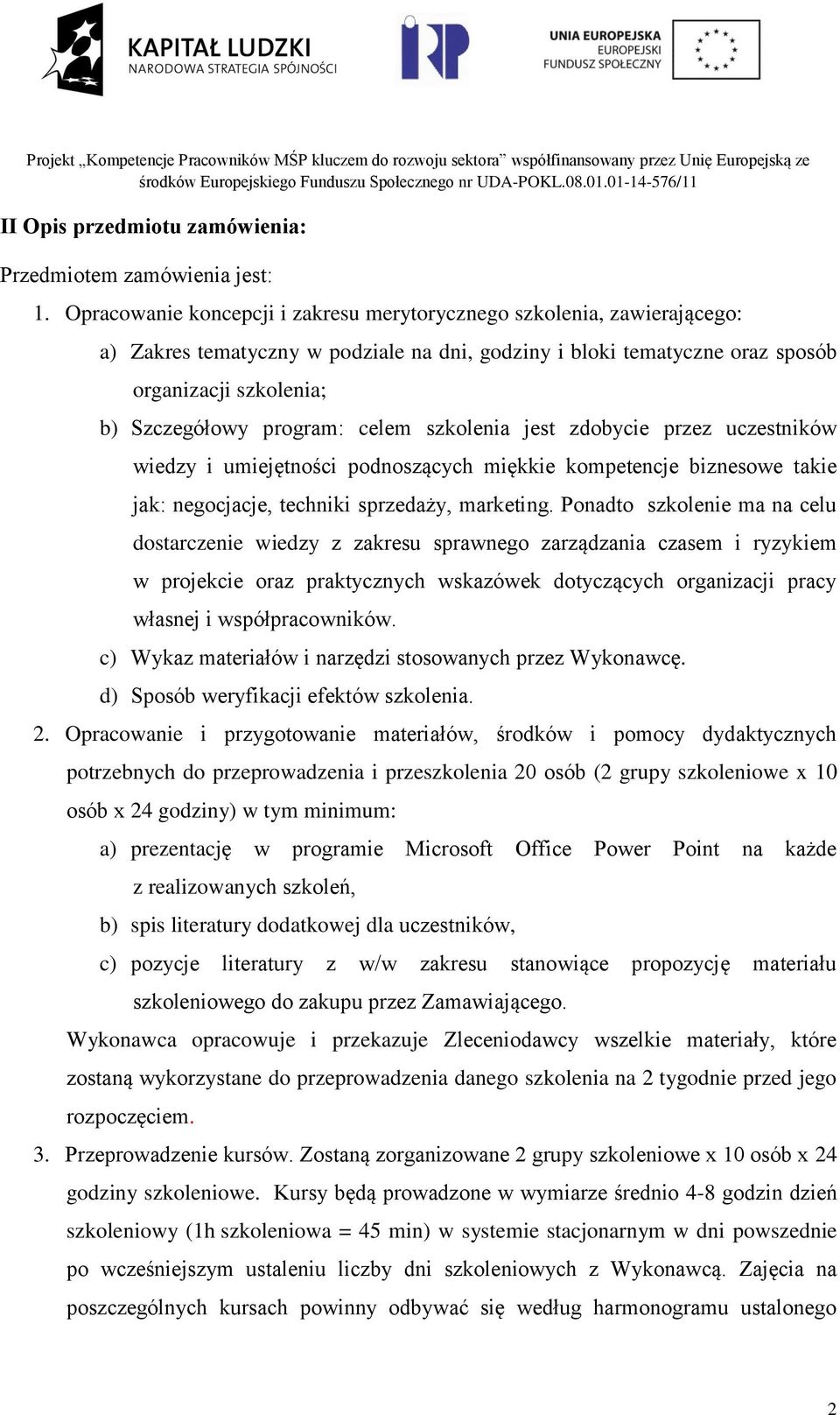 celem szkolenia jest zdobycie przez uczestników wiedzy i umiejętności podnoszących miękkie kompetencje biznesowe takie jak: negocjacje, techniki sprzedaży, marketing.