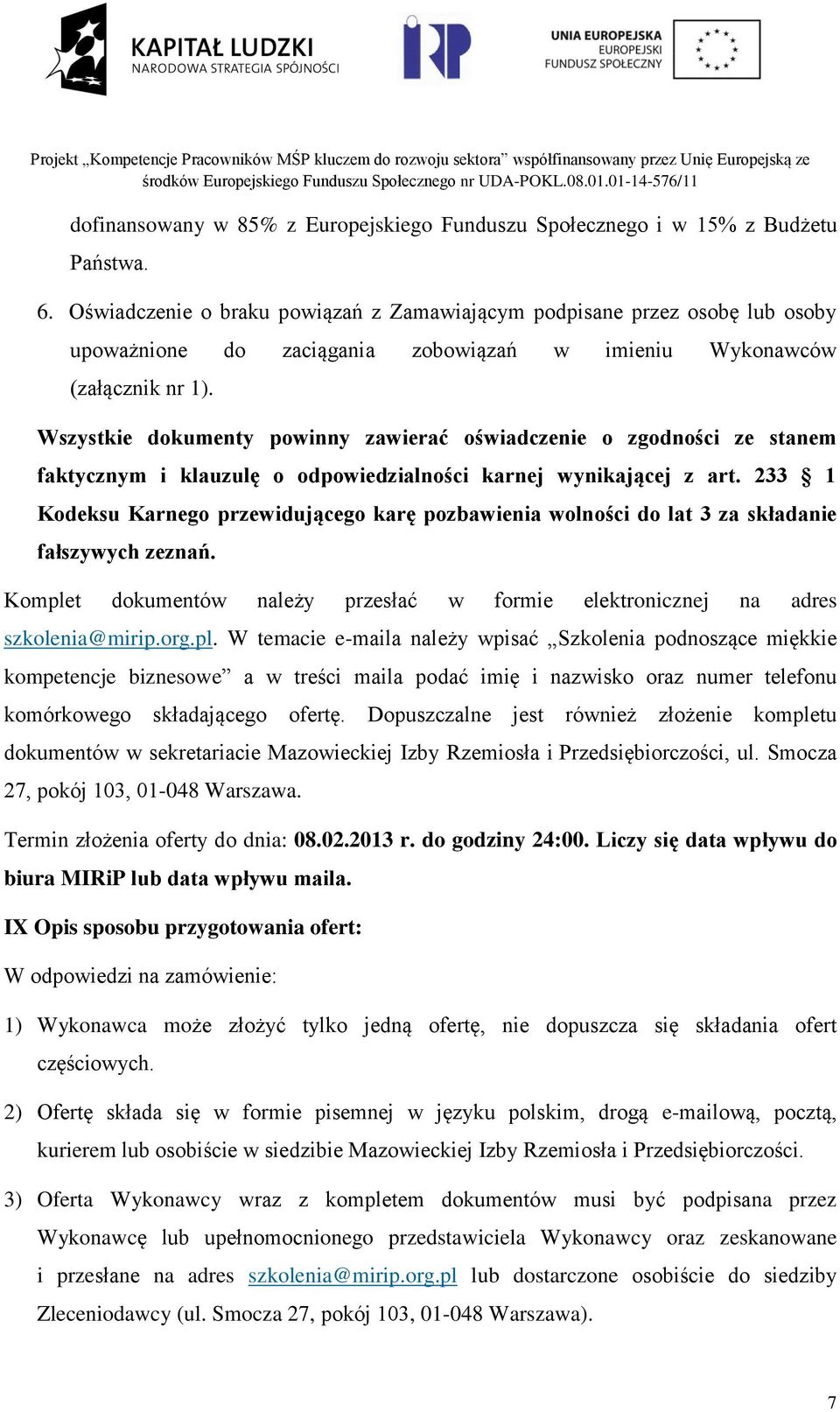 Wszystkie dokumenty powinny zawierać oświadczenie o zgodności ze stanem faktycznym i klauzulę o odpowiedzialności karnej wynikającej z art.