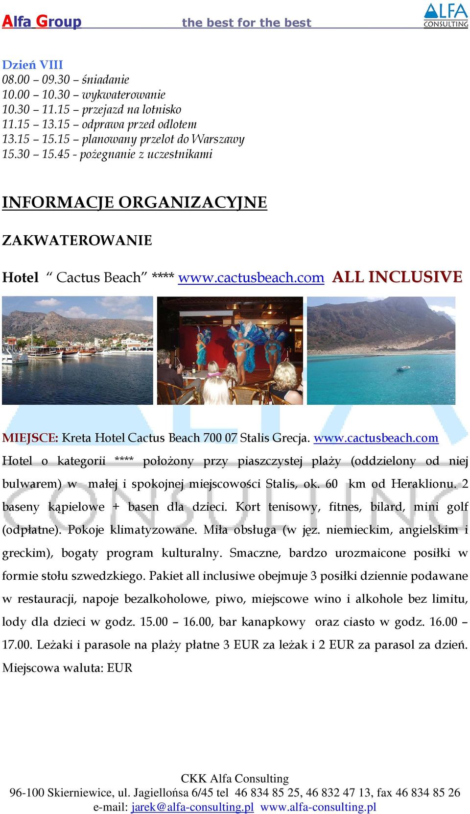 com ALL INCLUSIVE MIEJSCE: Kreta Hotel Cactus Beach 700 07 Stalis Grecja. www.cactusbeach.